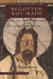 book ‘Begotten, Not Made’: Conceiving Manhood in Late Antiquity