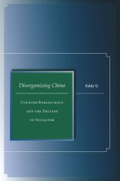 book Disorganizing China: Counter-Bureaucracy and the Decline of Socialism