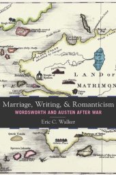 book Marriage, Writing, and Romanticism: Wordsworth and Austen After War