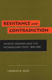 book Resistance and Contradiction: Miskitu Indians and the Nicaraguan State, 1894-1987