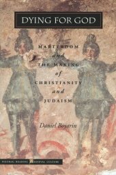 book Dying for God: Martyrdom and the Making of Christianity and Judaism