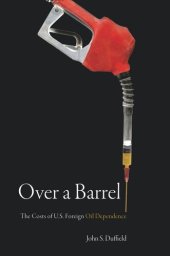 book Over a Barrel: The Costs of U.S. Foreign Oil Dependence