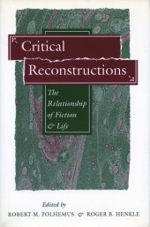 book Critical Reconstructions: The Relationship of Fiction and Life