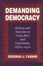 book Demanding Democracy: Reform and Reaction in Costa Rica and Guatemala, 1870s-1950s