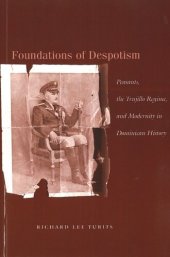 book Foundations of Despotism: Peasants, the Trujillo Regime, and Modernity in Dominican History