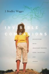 book Invisible Companions: Encounters with Imaginary Friends, Gods, Ancestors, and Angels