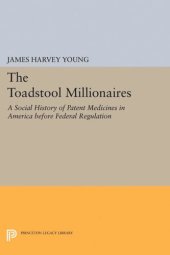 book The Toadstool Millionaires: A Social History of Patent Medicines in America before Federal Regulation