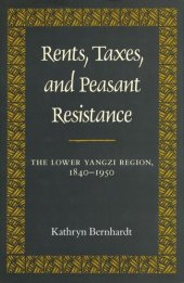 book Rents, Taxes, and Peasant Resistance: The Lower Yangzi Region, 1840-1950