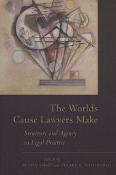 book The Worlds Cause Lawyers Make: Structure and Agency in Legal Practice