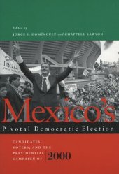 book Mexico’s Pivotal Democratic Election: Candidates, Voters, and the Presidential Campaign of 2000