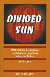 book Divided Sun: MITI and the Breakdown of Japanese High-Tech Industrial Policy, 1975-1993