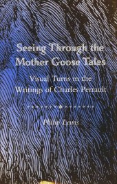book Seeing Through the Mother Goose Tales: Visual Turns in the Writings of Charles Perrault