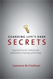 book Guarding Life's Dark Secrets: Legal and Social Controls over Reputation, Propriety, and Privacy