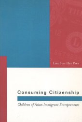 book Consuming Citizenship: Children of Asian Immigrant Entrepreneurs