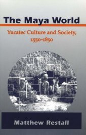 book The Maya World: Yucatec Culture and Society, 1550-1850