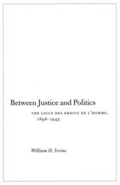 book Between Justice and Politics: The Ligue des Droits de l’Homme, 1898-1945