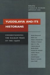 book Yugoslavia and Its Historians: Understanding the Balkan Wars of the 1990s