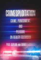 book Crimesploitation: Crime, Punishment, and Pleasure on Reality Television