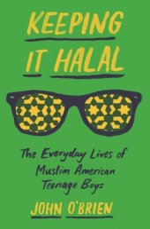 book Keeping It Halal: The Everyday Lives of Muslim American Teenage Boys