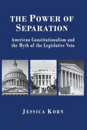 book The Power of Separation: American Constitutionalism and the Myth of the Legislative Veto