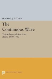 book The Continuous Wave: Technology and American Radio, 1900-1932