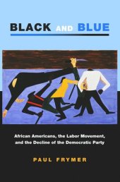 book Black and Blue: African Americans, the Labor Movement, and the Decline of the Democratic Party