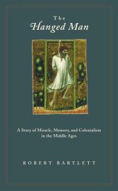 book The Hanged Man: A Story of Miracle, Memory, and Colonialism in the Middle Ages