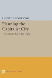 book Planning the Capitalist City: The Colonial Era to the 1920s