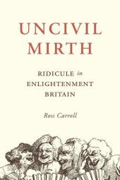 book Uncivil Mirth: Ridicule in Enlightenment Britain