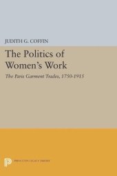 book The Politics of Women's Work: The Paris Garment Trades, 1750-1915