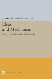 book Ideas and Mechanism: Essays on Early Modern Philosophy