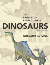 book The Princeton Field Guide to Dinosaurs: Second Edition