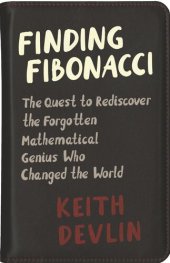 book Finding Fibonacci: The Quest to Rediscover the Forgotten Mathematical Genius Who Changed the World