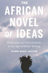 book The African Novel of Ideas: Philosophy and Individualism in the Age of Global Writing