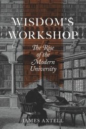 book Wisdom's Workshop: The Rise of the Modern University