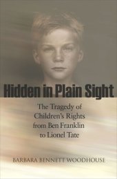 book Hidden in Plain Sight: The Tragedy of Children's Rights from Ben Franklin to Lionel Tate