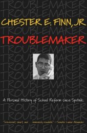 book Troublemaker: A Personal History of School Reform since Sputnik