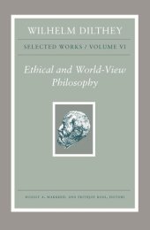 book Wilhelm Dilthey: Selected Works, Volume VI: Ethical and World-View Philosophy