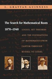 book The Search for Mathematical Roots, 1870-1940: Logics, Set Theories and the Foundations of Mathematics from Cantor through Russell to Gödel