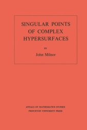 book Singular Points of Complex Hypersurfaces (AM-61), Volume 61