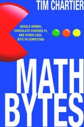 book Math Bytes: Google Bombs, Chocolate-Covered Pi, and Other Cool Bits in Computing