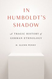 book In Humboldt's Shadow: A Tragic History of German Ethnology