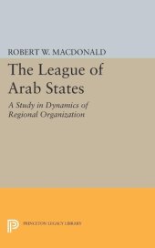 book The League of Arab States: A Study in Dynamics of Regional Organization