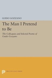 book The Man I Pretend to Be: The Colloquies and Selected Poems of Guido Gozzano