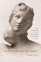 book The Symptom and the Subject: The Emergence of the Physical Body in Ancient Greece