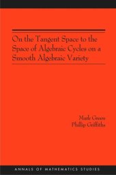 book On the Tangent Space to the Space of Algebraic Cycles on a Smooth Algebraic Variety. (AM-157)