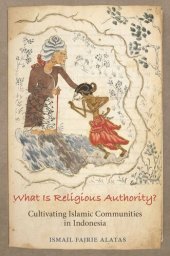 book What Is Religious Authority?: Cultivating Islamic Communities in Indonesia