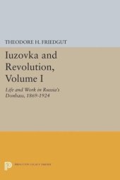 book Iuzovka and Revolution, Volume I: Life and Work in Russia's Donbass, 1869-1924