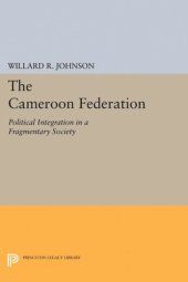 book The Cameroon Federation: Political Integration in a Fragmentary Society