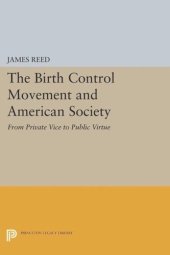 book The Birth Control Movement and American Society: From Private Vice to Public Virtue